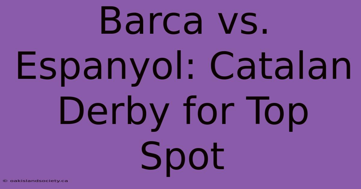 Barca Vs. Espanyol: Catalan Derby For Top Spot