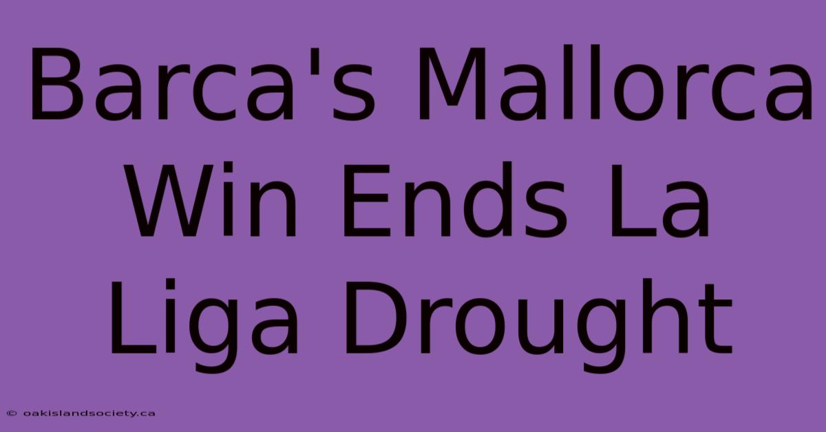 Barca's Mallorca Win Ends La Liga Drought