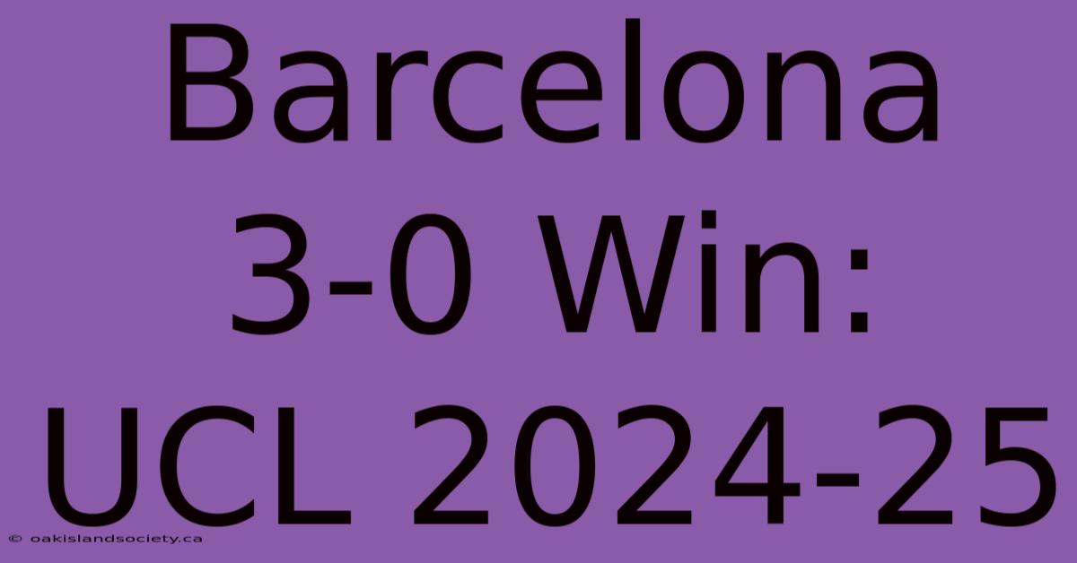 Barcelona 3-0 Win: UCL 2024-25