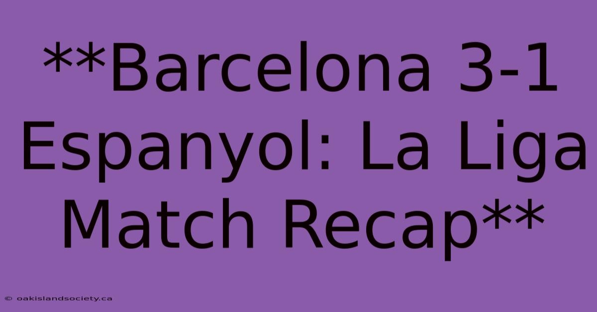 **Barcelona 3-1 Espanyol: La Liga Match Recap**