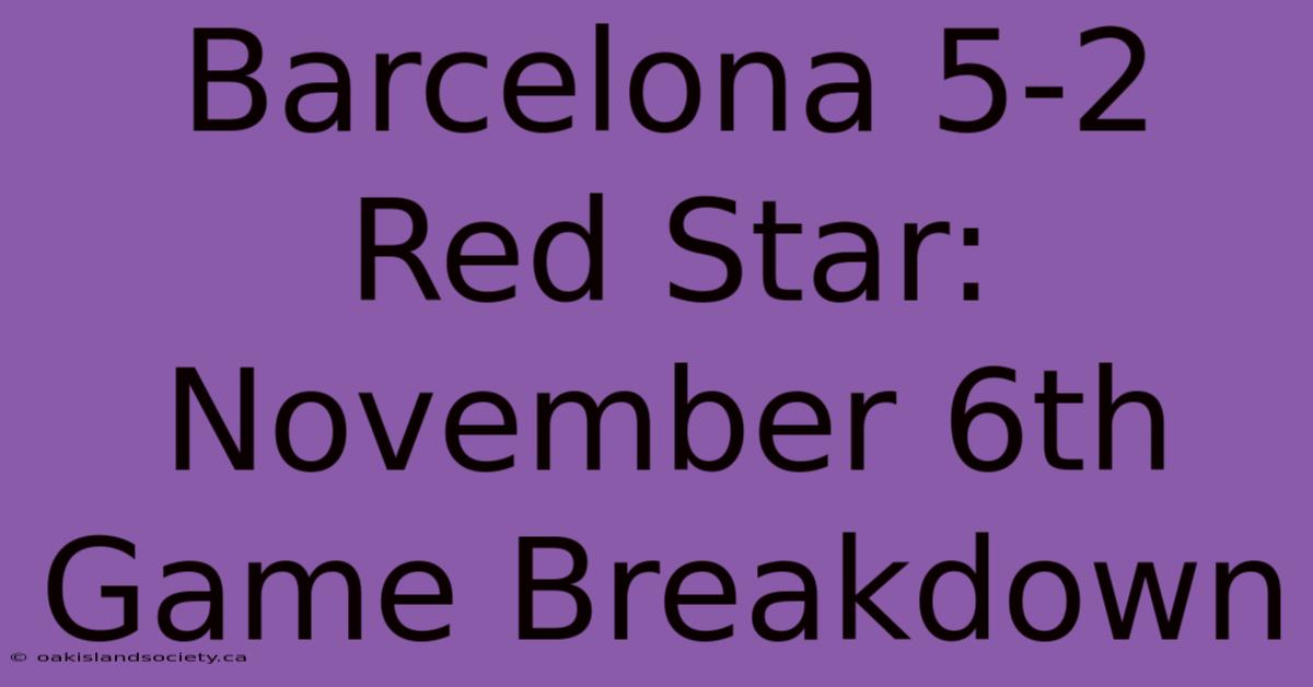 Barcelona 5-2 Red Star: November 6th Game Breakdown 