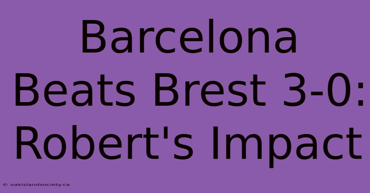 Barcelona Beats Brest 3-0: Robert's Impact