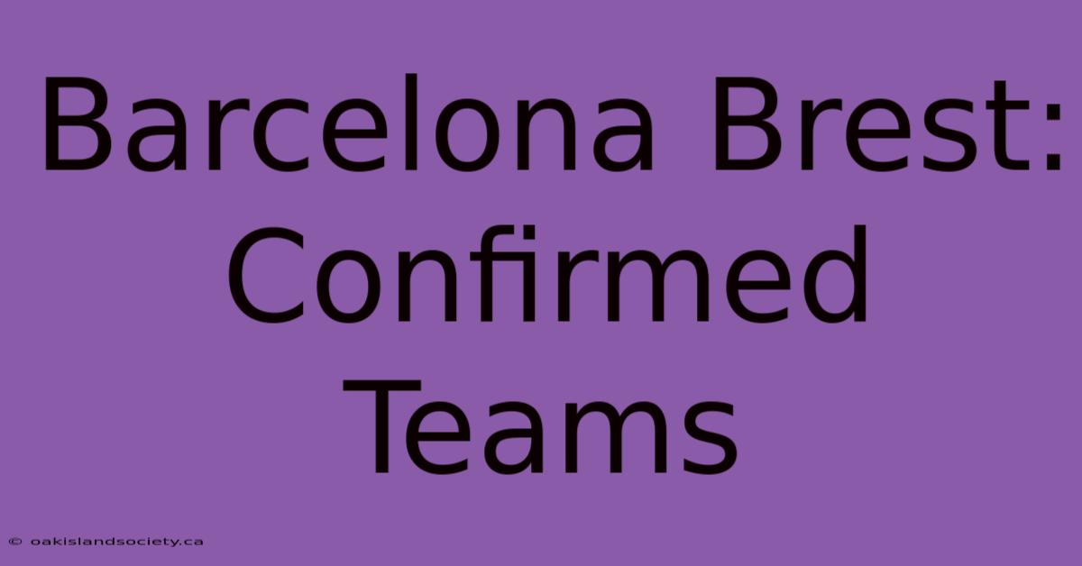 Barcelona Brest: Confirmed Teams