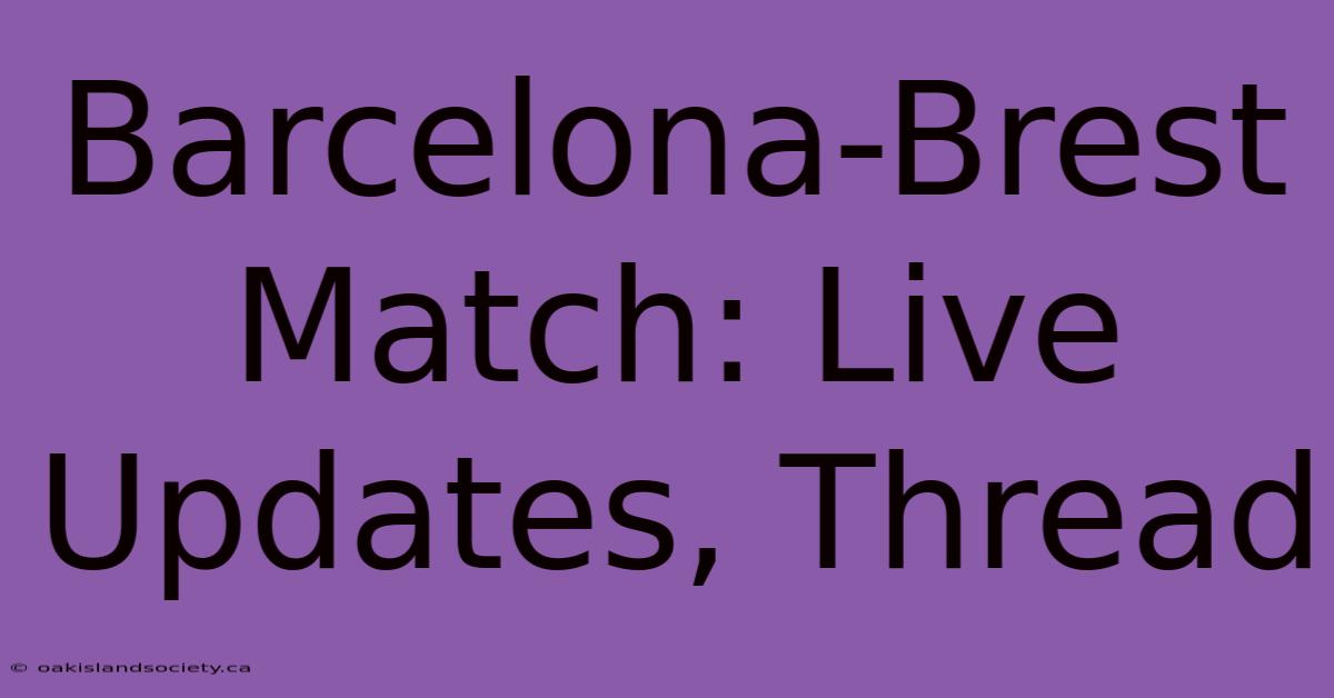 Barcelona-Brest Match: Live Updates, Thread