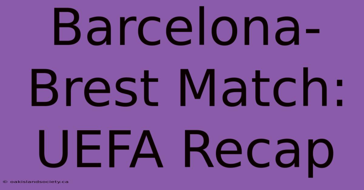 Barcelona-Brest Match: UEFA Recap