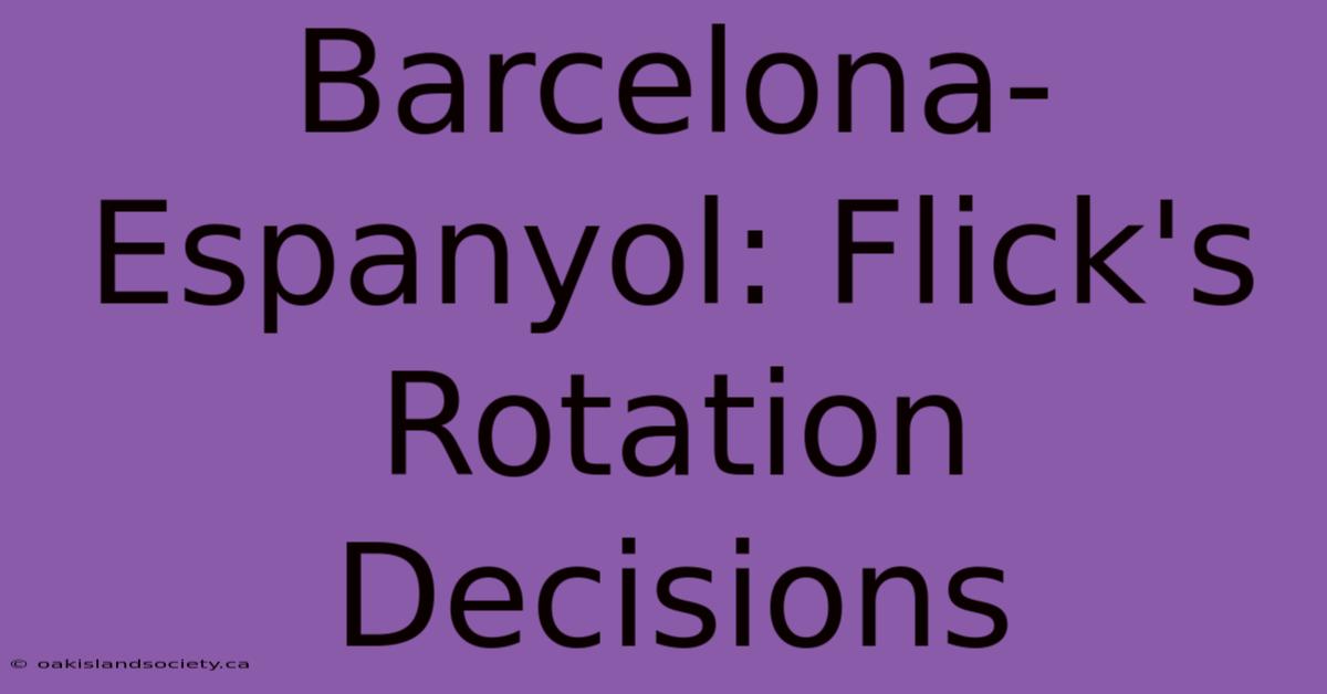 Barcelona-Espanyol: Flick's Rotation Decisions 