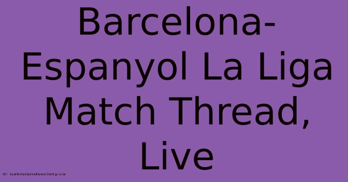 Barcelona-Espanyol La Liga Match Thread, Live