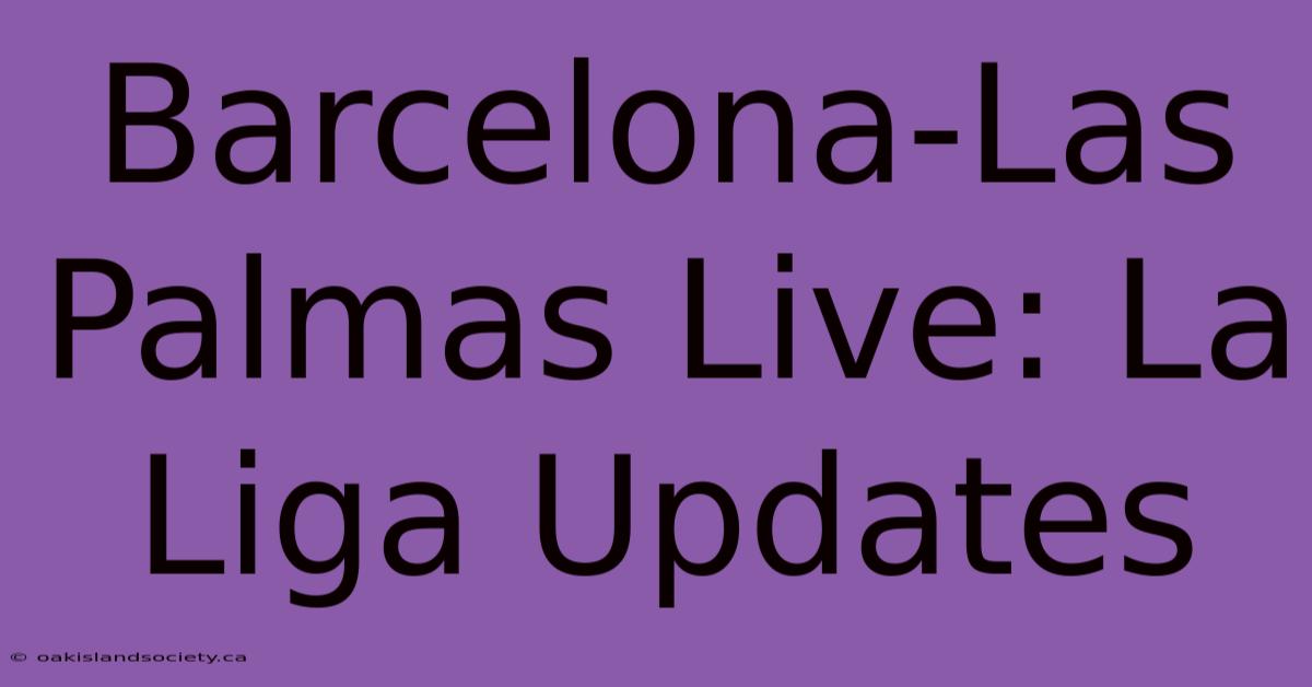 Barcelona-Las Palmas Live: La Liga Updates