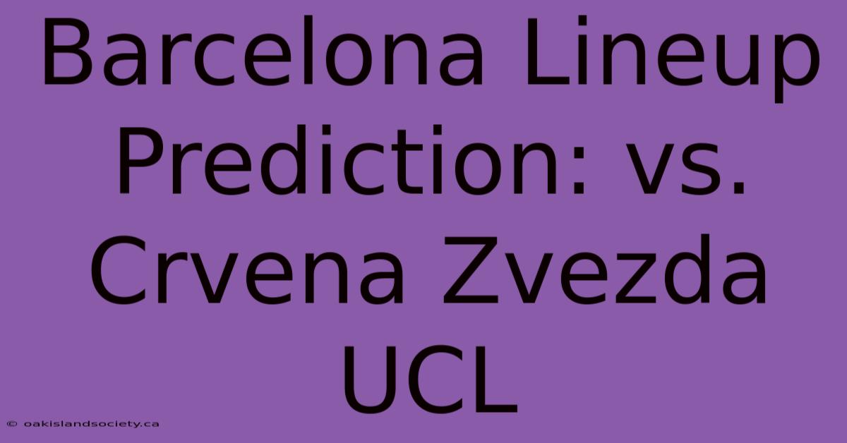 Barcelona Lineup Prediction: Vs. Crvena Zvezda UCL