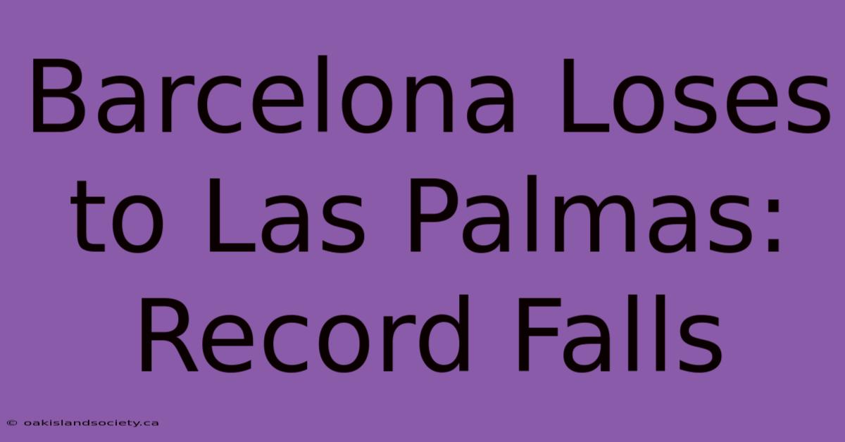 Barcelona Loses To Las Palmas: Record Falls