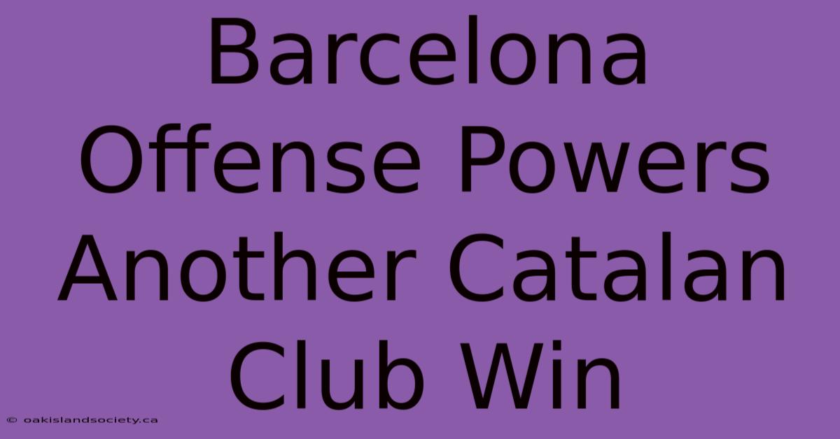 Barcelona Offense Powers Another Catalan Club Win