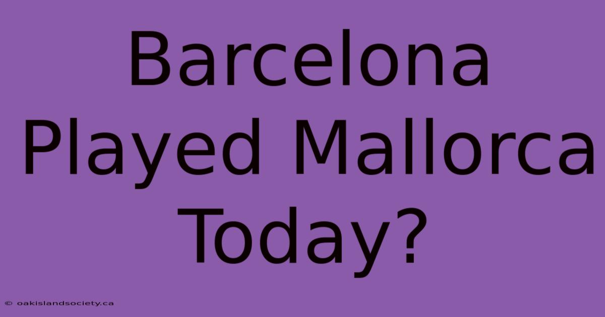 Barcelona Played Mallorca Today?