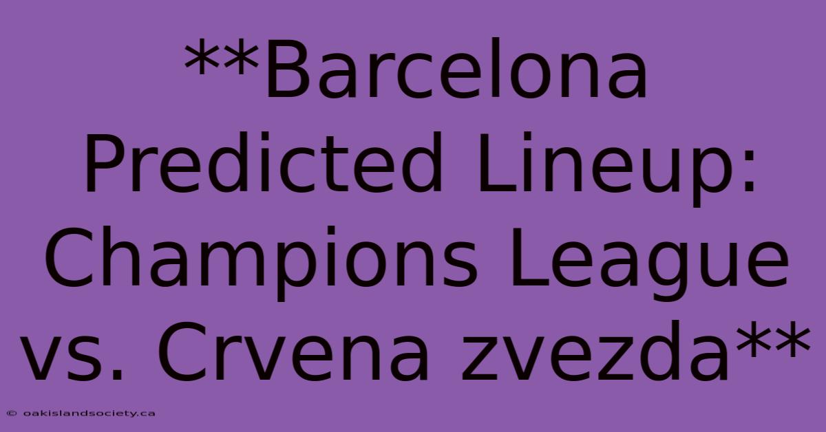 **Barcelona Predicted Lineup: Champions League Vs. Crvena Zvezda**