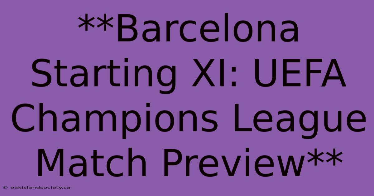 **Barcelona Starting XI: UEFA Champions League Match Preview**