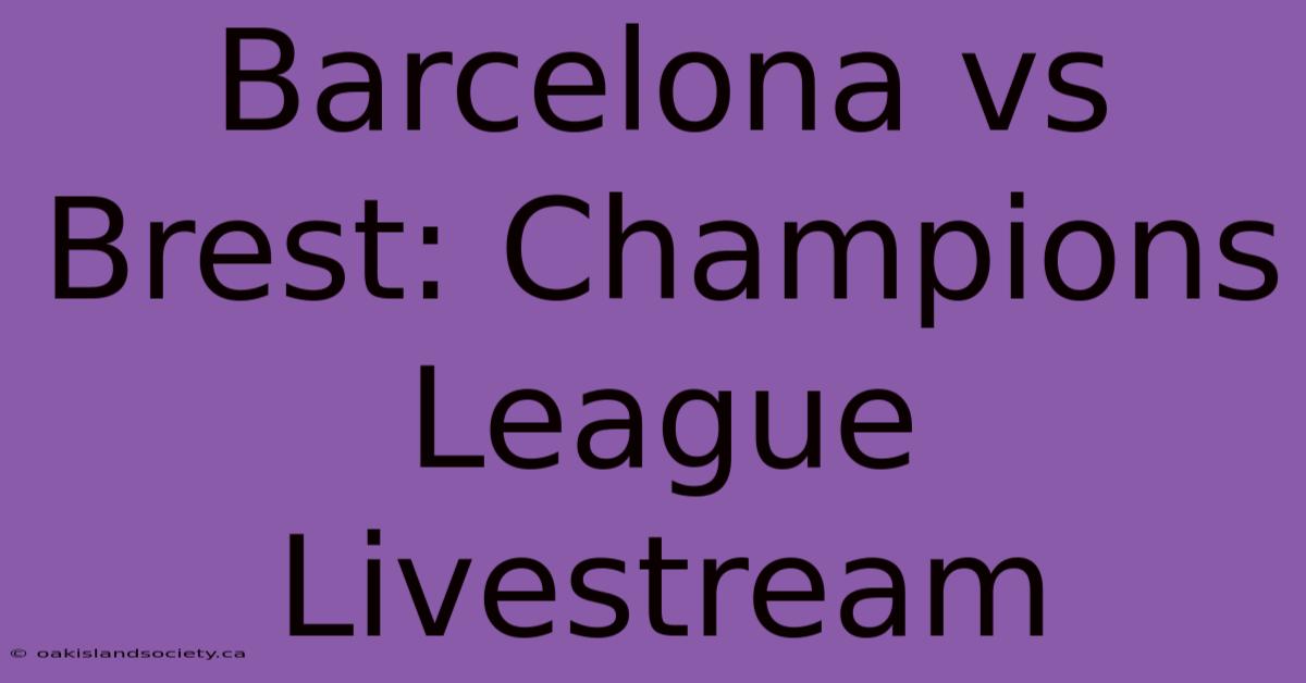 Barcelona Vs Brest: Champions League Livestream