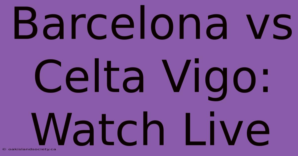 Barcelona Vs Celta Vigo: Watch Live