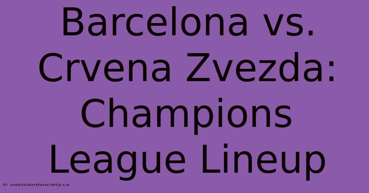 Barcelona Vs. Crvena Zvezda: Champions League Lineup 