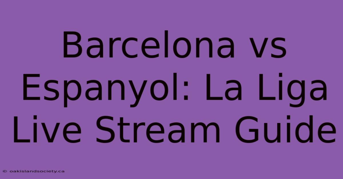 Barcelona Vs Espanyol: La Liga Live Stream Guide