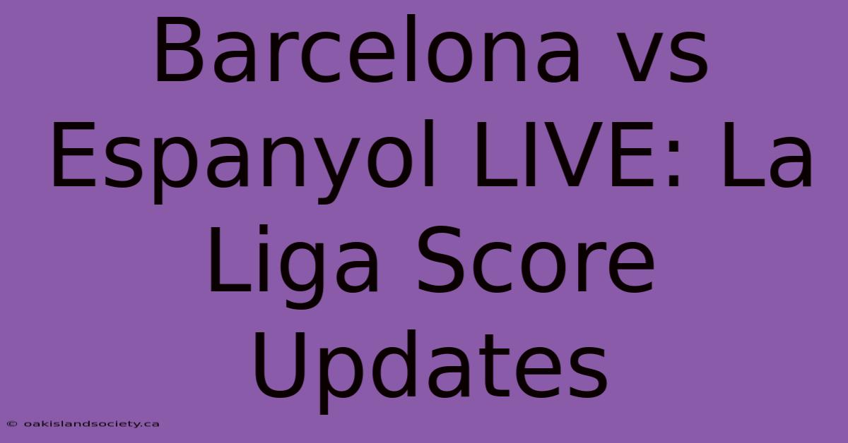 Barcelona Vs Espanyol LIVE: La Liga Score Updates