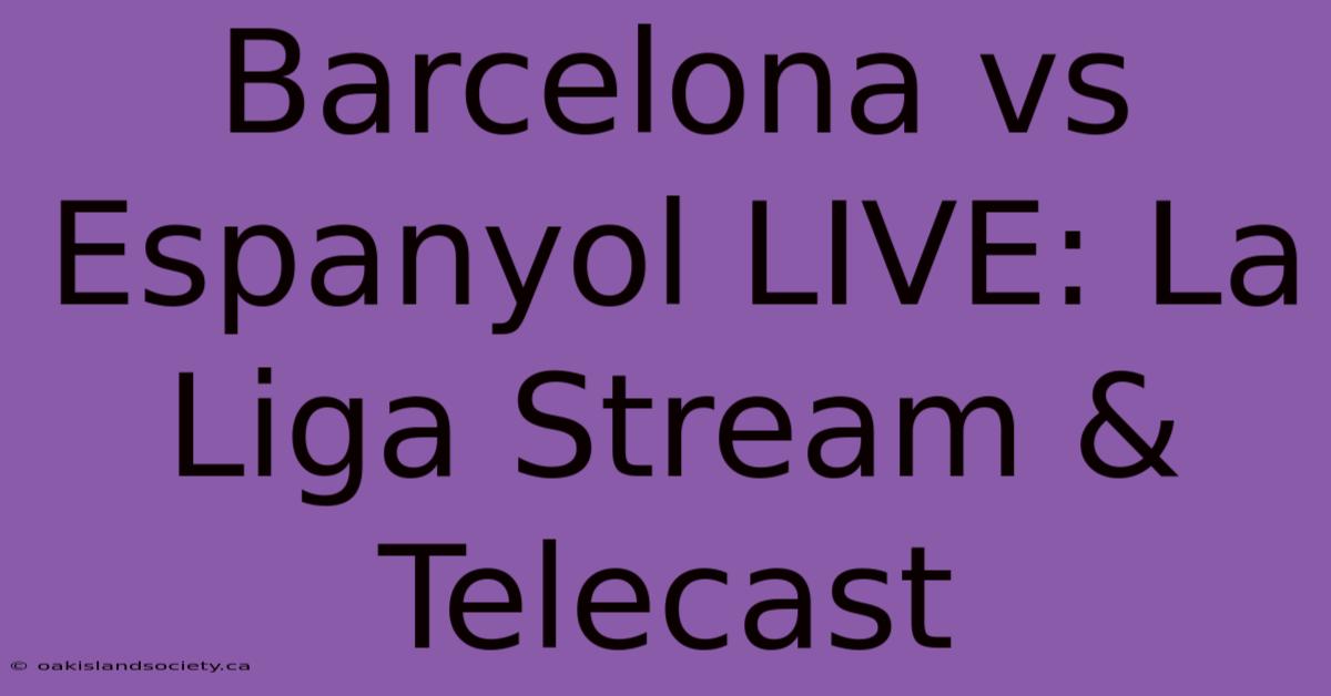 Barcelona Vs Espanyol LIVE: La Liga Stream & Telecast