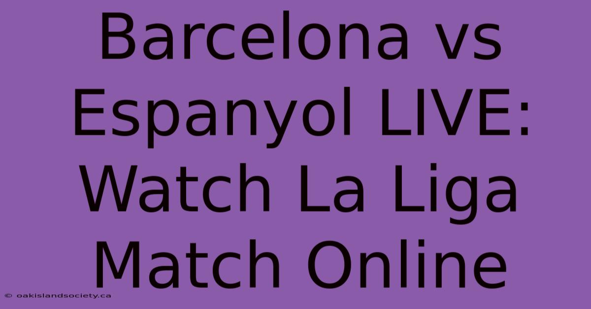 Barcelona Vs Espanyol LIVE: Watch La Liga Match Online 