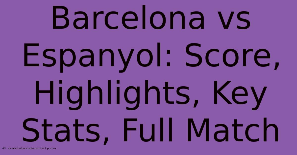 Barcelona Vs Espanyol: Score, Highlights, Key Stats, Full Match 