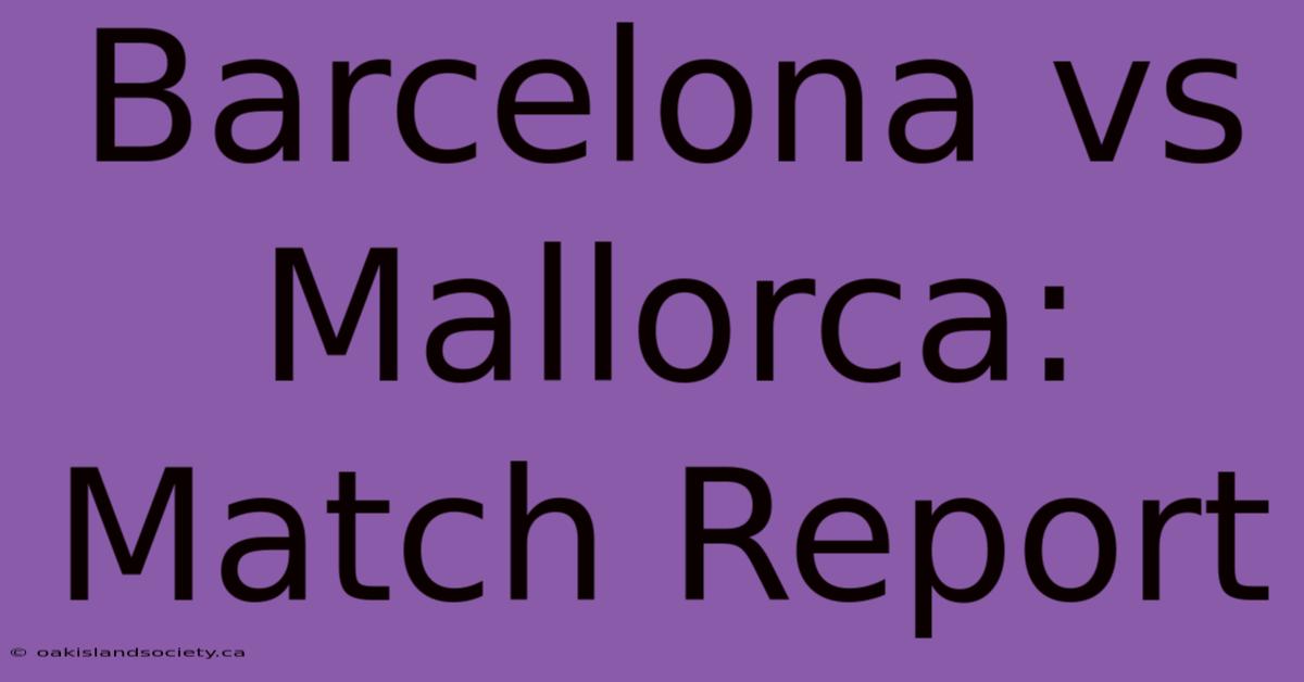 Barcelona Vs Mallorca: Match Report