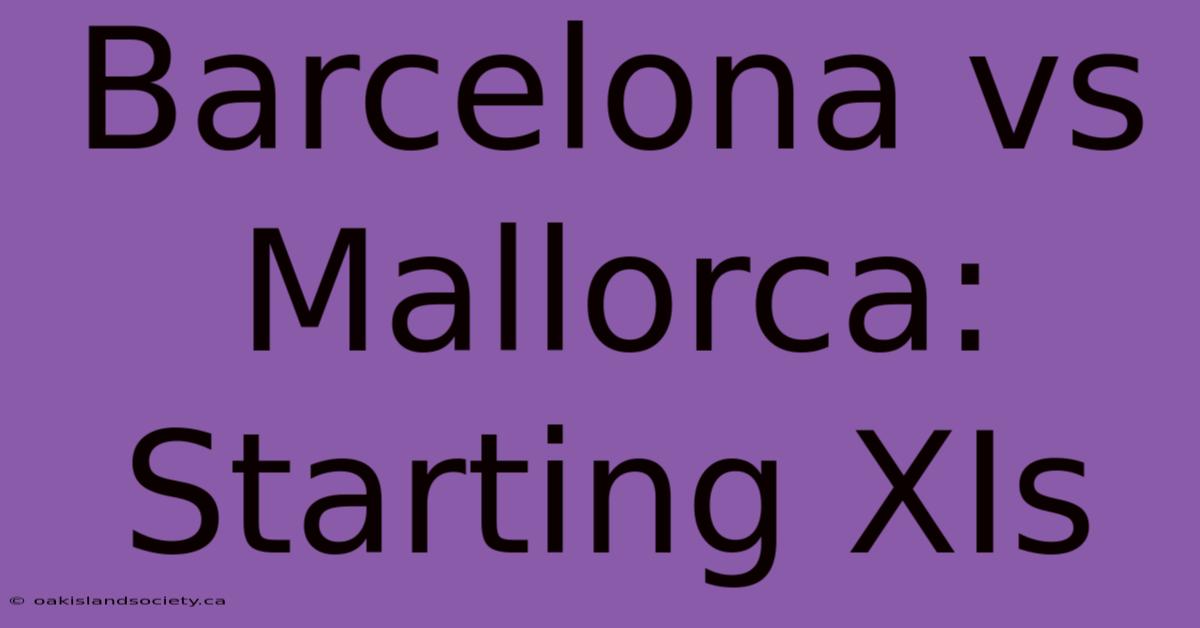 Barcelona Vs Mallorca: Starting XIs