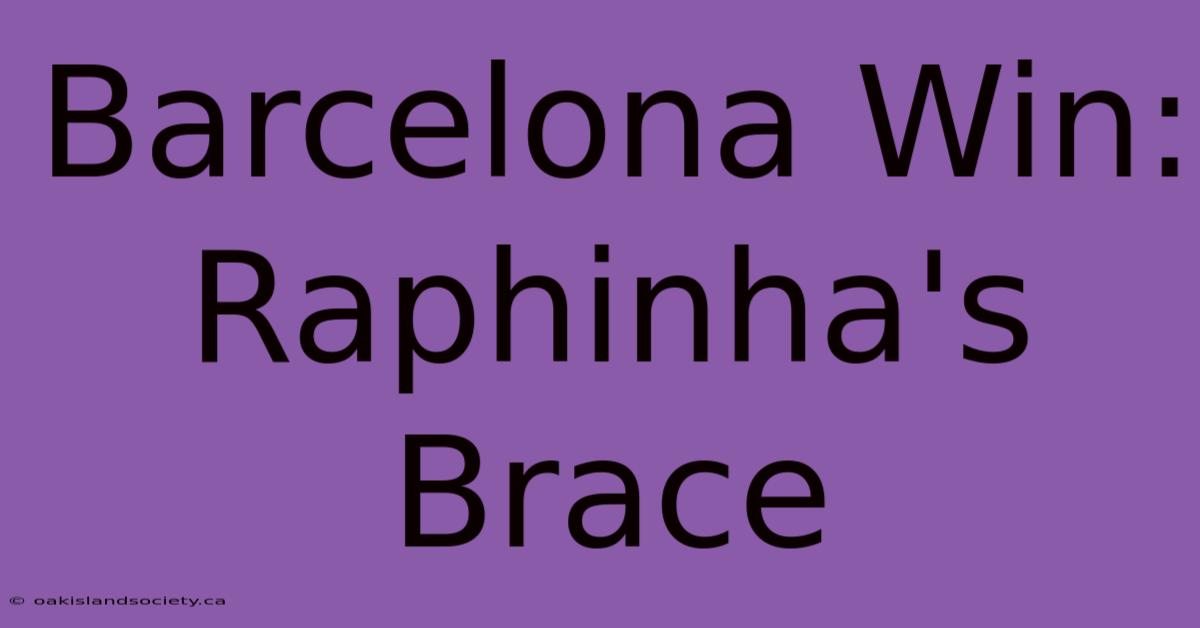 Barcelona Win: Raphinha's Brace