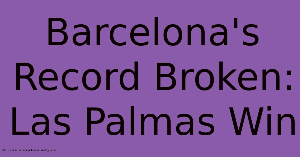 Barcelona's Record Broken: Las Palmas Win