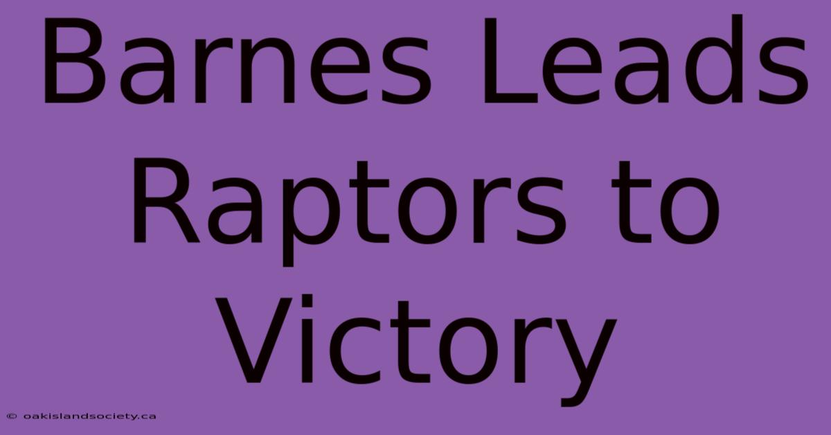 Barnes Leads Raptors To Victory