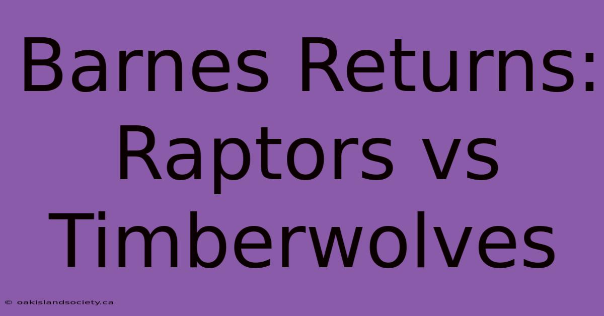 Barnes Returns: Raptors Vs Timberwolves