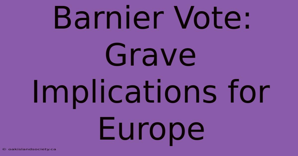 Barnier Vote: Grave Implications For Europe