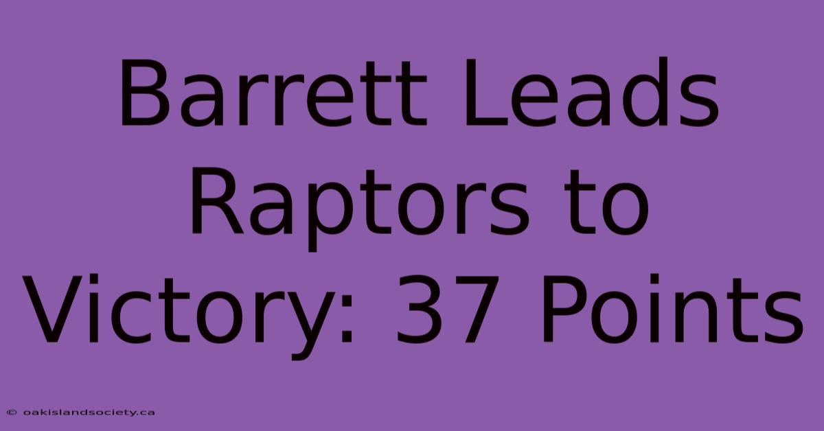 Barrett Leads Raptors To Victory: 37 Points