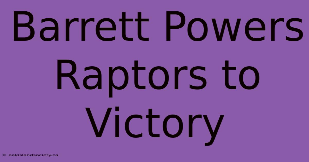 Barrett Powers Raptors To Victory