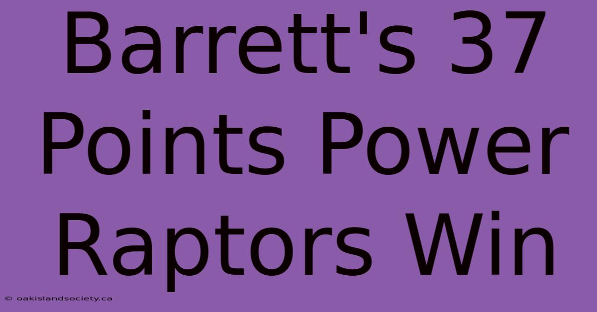 Barrett's 37 Points Power Raptors Win