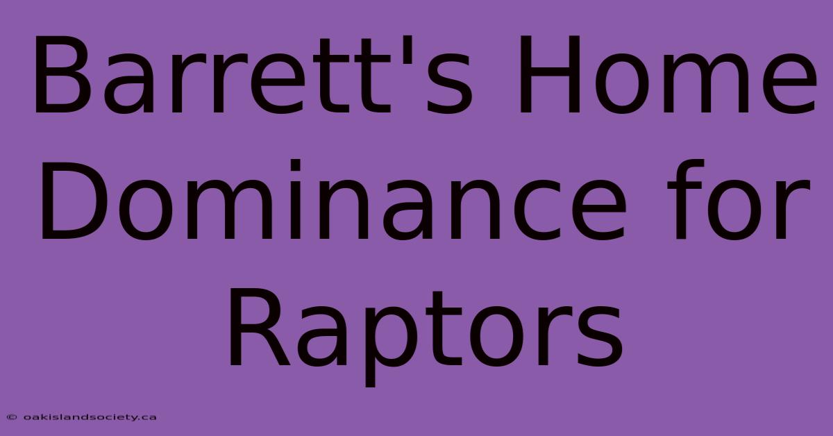 Barrett's Home Dominance For Raptors