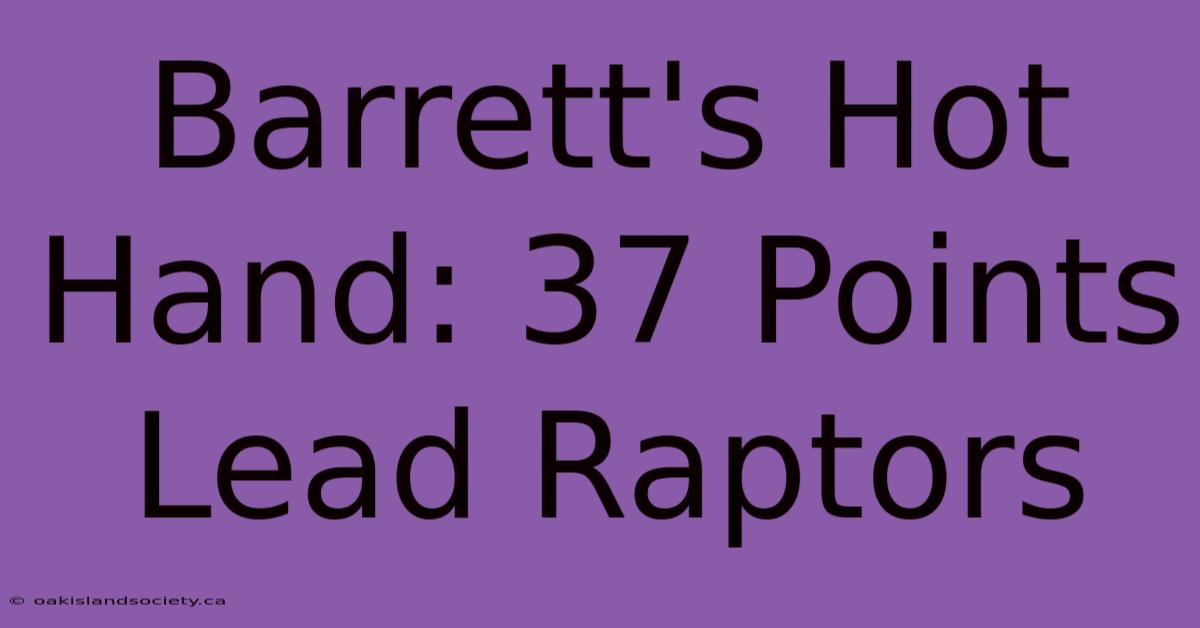 Barrett's Hot Hand: 37 Points Lead Raptors