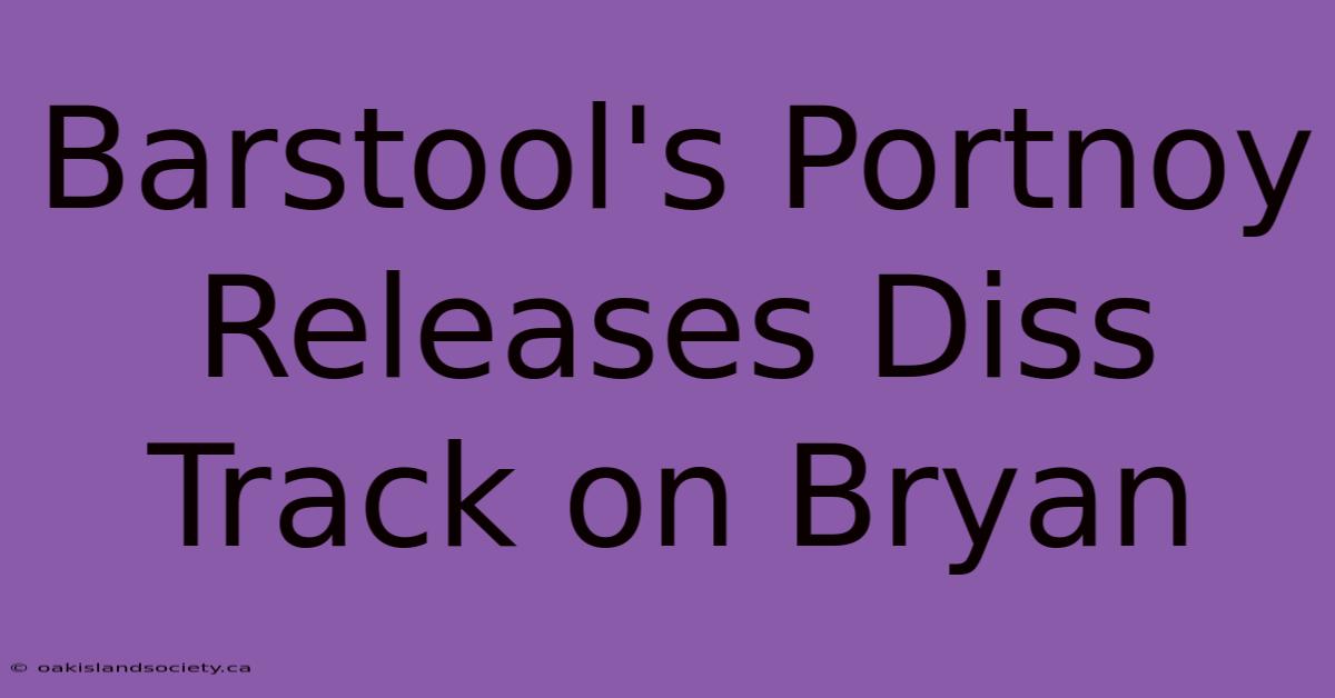 Barstool's Portnoy Releases Diss Track On Bryan 