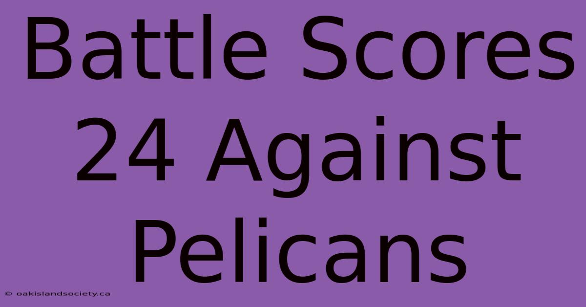 Battle Scores 24 Against Pelicans