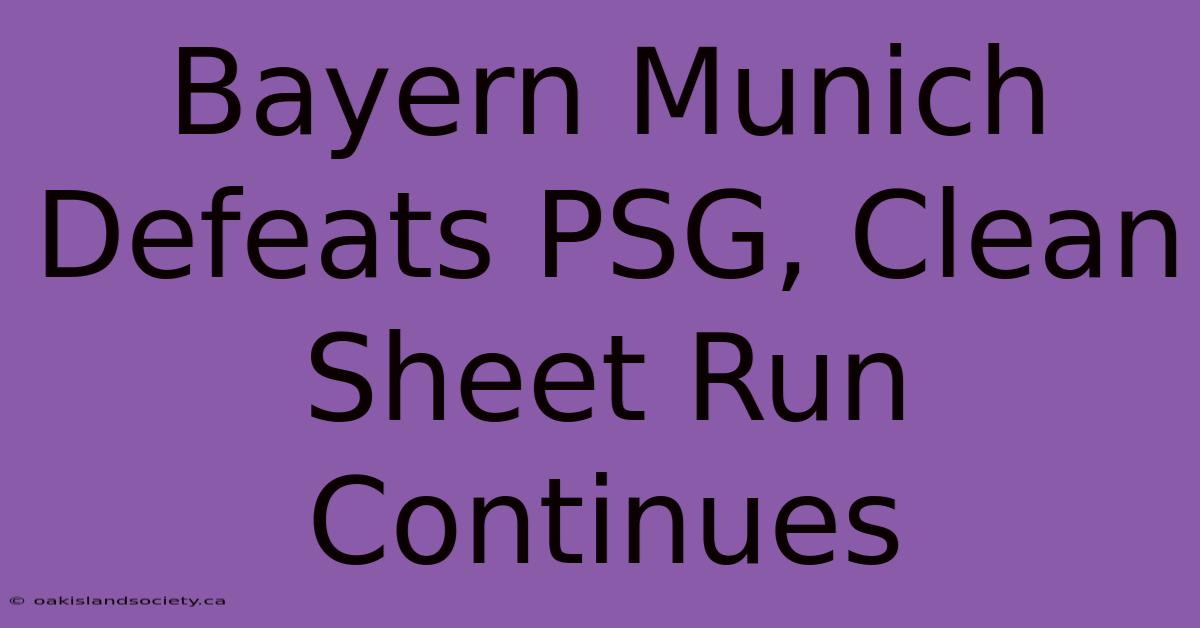 Bayern Munich Defeats PSG, Clean Sheet Run Continues