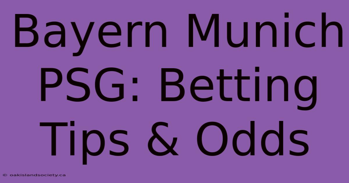 Bayern Munich PSG: Betting Tips & Odds