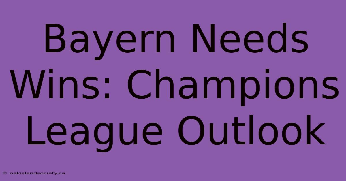 Bayern Needs Wins: Champions League Outlook