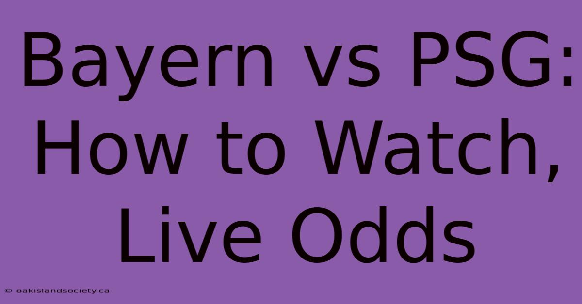 Bayern Vs PSG: How To Watch, Live Odds