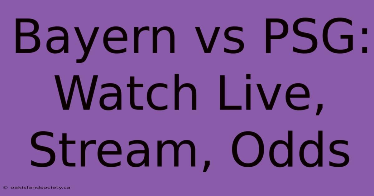 Bayern Vs PSG: Watch Live, Stream, Odds