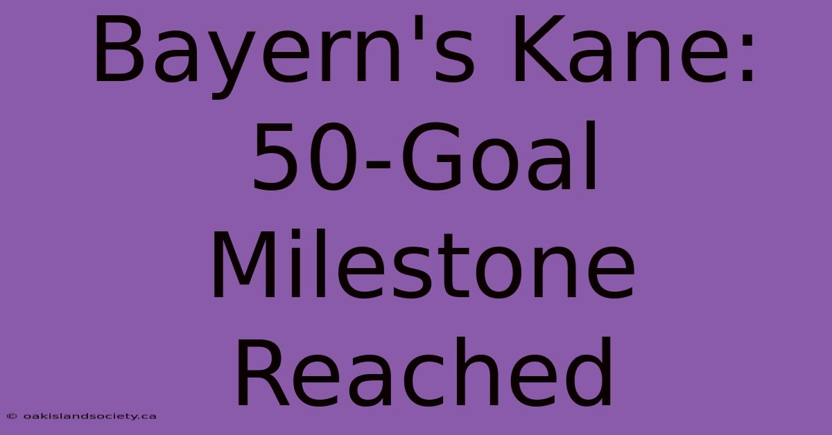 Bayern's Kane: 50-Goal Milestone Reached