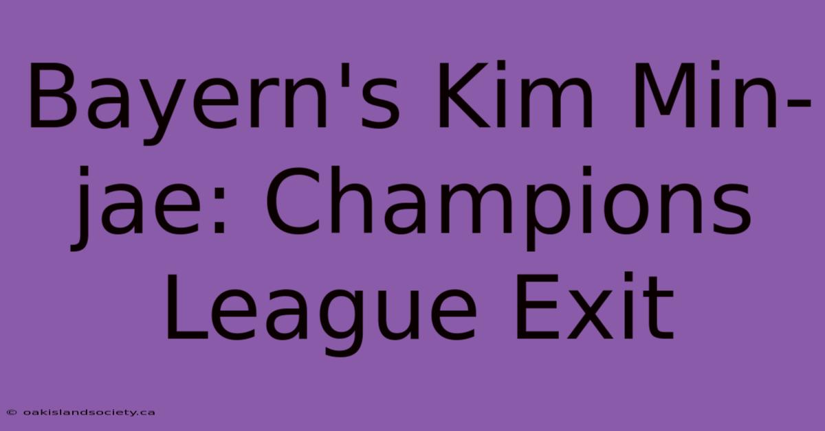 Bayern's Kim Min-jae: Champions League Exit