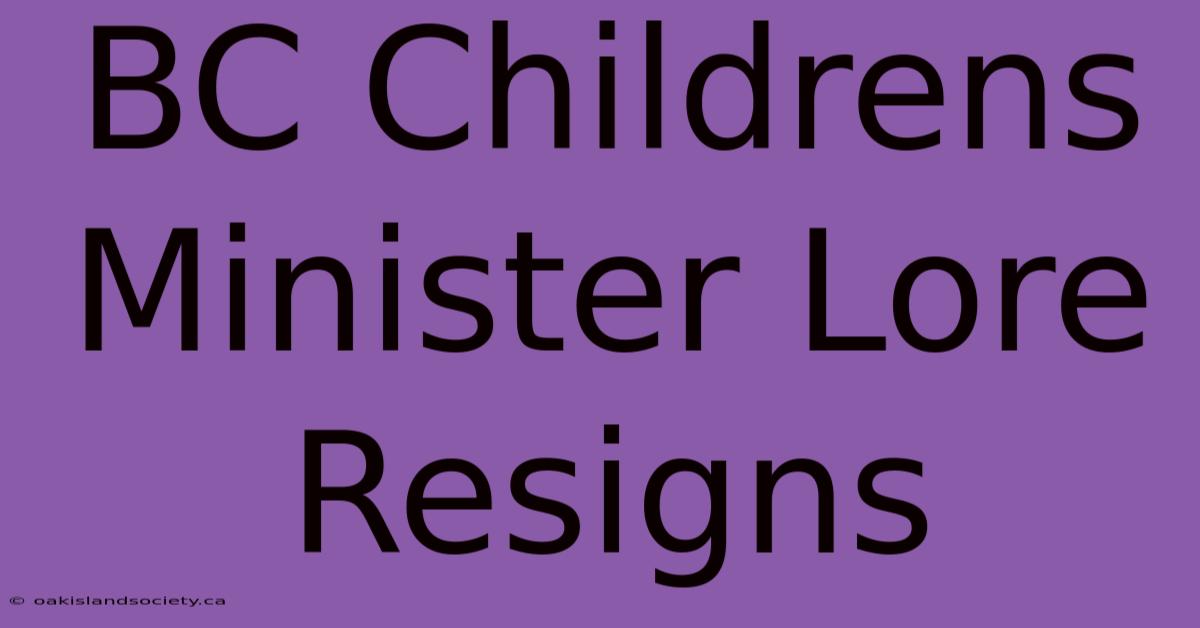 BC Childrens Minister Lore Resigns