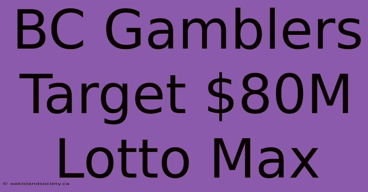 BC Gamblers Target $80M Lotto Max