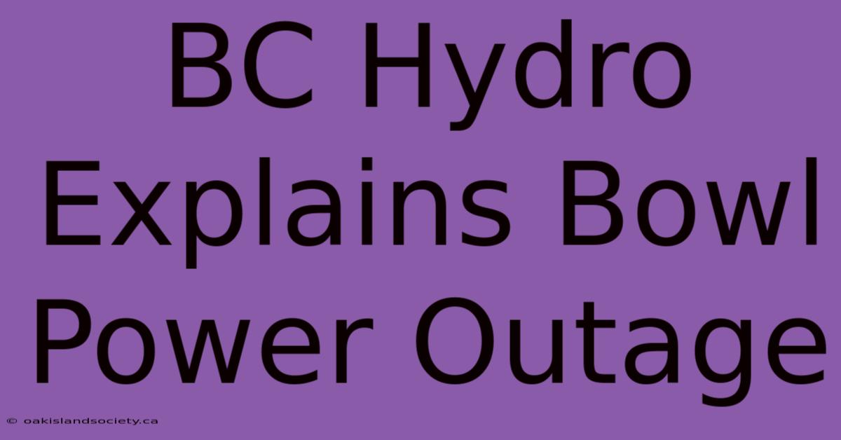 BC Hydro Explains Bowl Power Outage